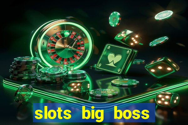 slots big boss paga mesmo